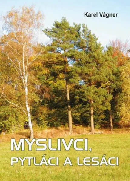 Myslivci, pytláci a lesáci - Karel Vágner