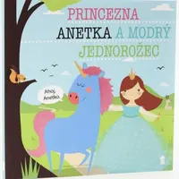Princezna Anetka a modrý jednorožec - Dětské knihy se jmény - Lucie Šavlíková