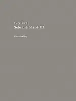 Sebrané básně III - Petr Král