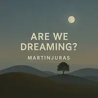 MartinJuras – Are we dreaming?