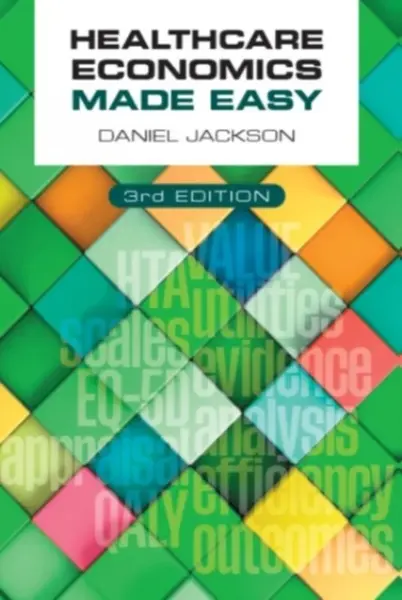 Healthcare Economics Made Easy, third edition - Daniel T. Jackson