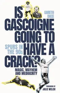 Is Gascoigne Going to Have a Crack? - Gareth Dace