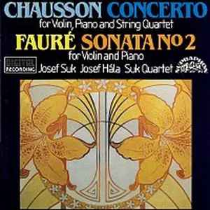 Josef Suk, Josef Hála – Chausson, Fauré: Koncert pro housle, klavír a smyčce D dur - Sonáta pro housle a klavír e moll