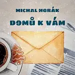 Michal Horák – Domů k vám