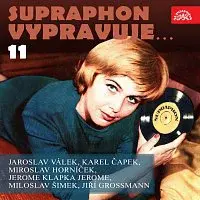 Různí interpreti – Supraphon vypravuje...11 (Válek, Čapek, Jerome, Horníček, Grossmann-Šimek)