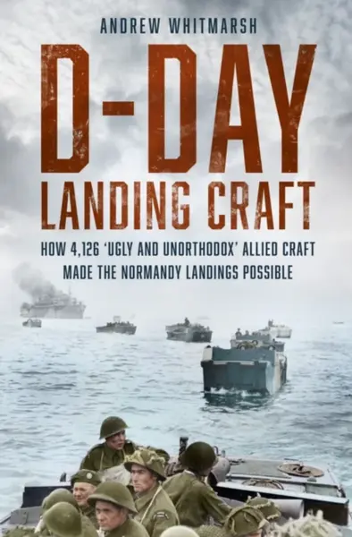 D-Day Landing Craft - Andrew Whitmarsh
