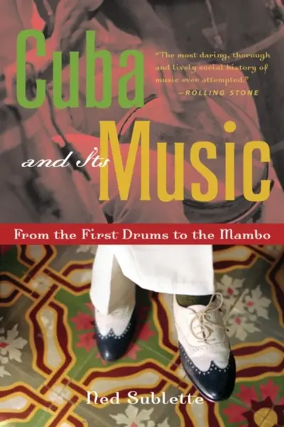 Cuba and Its Music - Ned Sublette