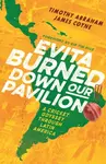 Evita Burned Down Our Pavilion - James Coyne, Timothy Abraham