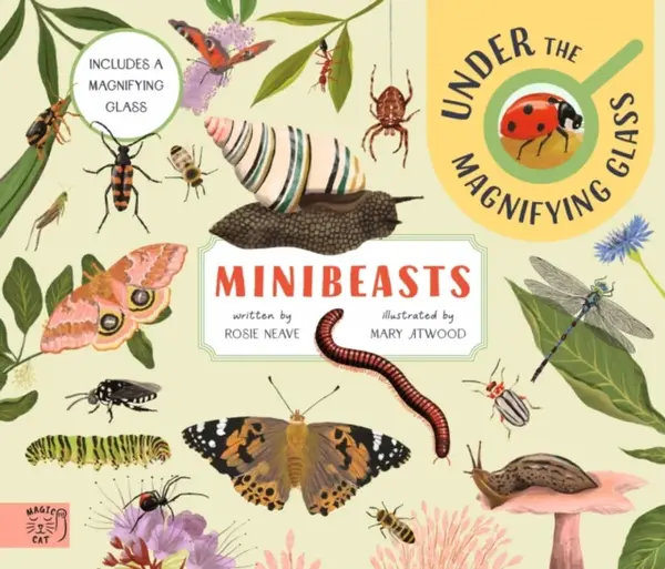 Minibeasts: Under the Magnifying Glass - Rosie Neave