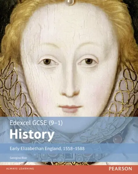 Edexcel GCSE (9-1) History Early Elizabethan England, 1558â€“1588 Student Book - Georgina Blair