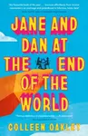 Jane and Dan at the End of the World - Colleen Oakley
