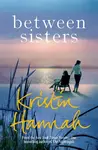 Between Sisters - Kristin Hannahová