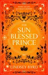 The Sun Blessed Prince - Lindsey Byrd