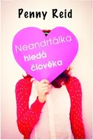 Neandrtálka hledá člověka - Penny Reid