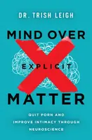 Mind Over Explicit Matter - Dr. Trish Leigh