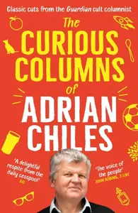 The Curious Columns of Adrian Chiles - Adrian Chiles