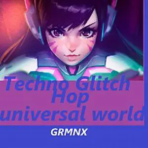 GRMNX – TECHNO GLITCH HOP - UNIVERSAL WORLD