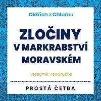 Jan Hyhlík – Vondruška: Oldřich z Chlumu. Zločiny v Markrabství moravském. Prostá četba