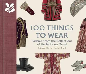 100 Things to Wear - Patrick Grant, Emma Slocombe, Helen Antrobus