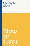 Now or Later - Christopher Shinn
