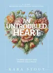 An Untroubled Heart - Kara Stout