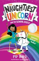 The Naughtiest Unicorn and the School Disco - Pip Bird