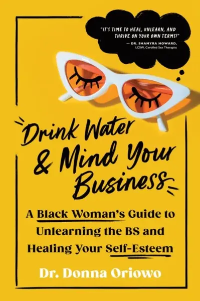Drink Water and Mind Your Business - Donna Oriowo