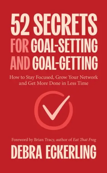 52 Secrets for Goal-Setting and Goal-Getting - Debra Eckerling