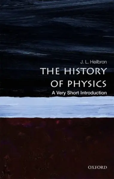 The History of Physics - J.L.  Heilbron