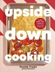 Upside Down Cooking - Dominic Franks