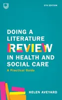 Doing a Literature Review in Health and Social Care: A Practical Guide 5e - Helen Aveyard