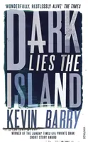 Dark Lies the Island - Kevin Barry