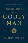 Disciplines of a Godly Man - R. Kent Hughes