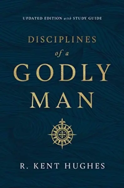 Disciplines of a Godly Man - R. Kent Hughes