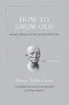 How to Grow Old - Marcus Tullius Cicero
