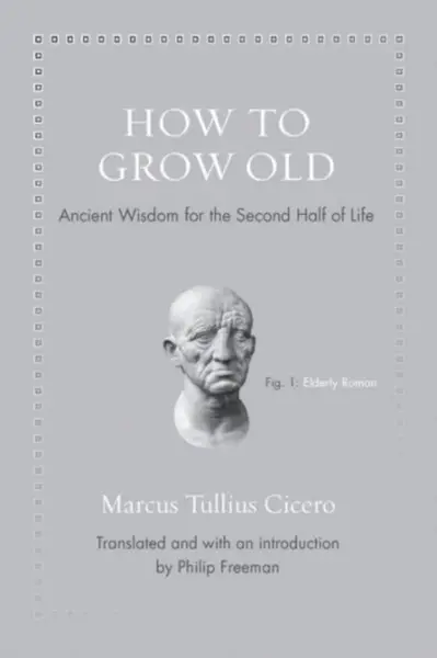 How to Grow Old - Marcus Tullius Cicero