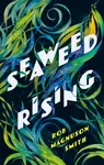 Seaweed Rising - Rob Magnuson Smith