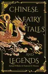 Chinese Fairy Tales and Legends - Richard Wilhelm, Frederick H. Martens