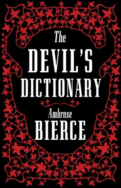 The Devilâ€™s Dictionary: The Complete Edition - Ambrose Bierce