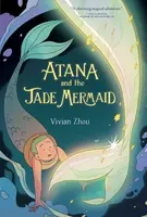 Atana: Atana and the Jade Mermaid - Vivian Zhou