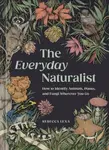 The Everyday Naturalist - Rebecca Lexa, Ricardo Macia Lalinde