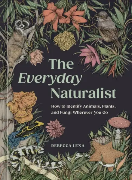 The Everyday Naturalist - Rebecca Lexa, Ricardo Macia Lalinde