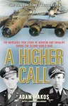 A Higher Call - Adam Makos