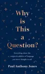 Why Is This a Question? - Paul Anthony Jones