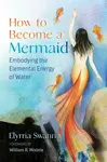 How to Become a Mermaid - Elyrria Swann