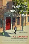 The Vanishing Museum on the Rue Mistral - Longworth M. L.