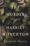 The Murder of Harriet Monckton - Elizabeth Haynes