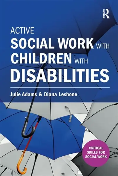 Active Social Work with Children with Disabilities - Diana Leshone, Julie Adams