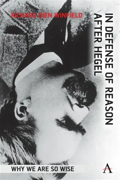 In Defense of Reason After Hegel - Richard Dien Winfield