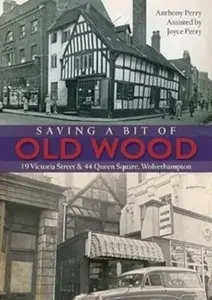 Saving a Bit of Old Wood - Anthony Perry, Joyce Perry